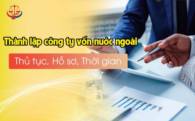 Hồ sơ đăng ký thành lập công ty vốn nước ngoài