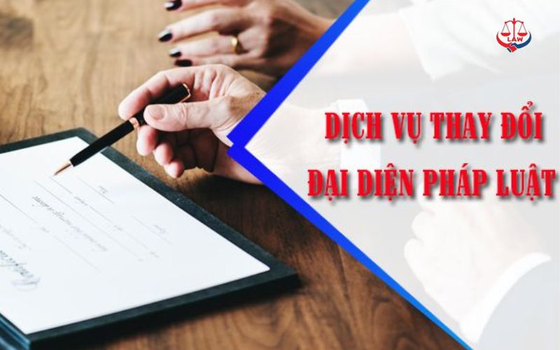 Dịch vụ làm thủ tục thay đổi đại diện theo pháp luật