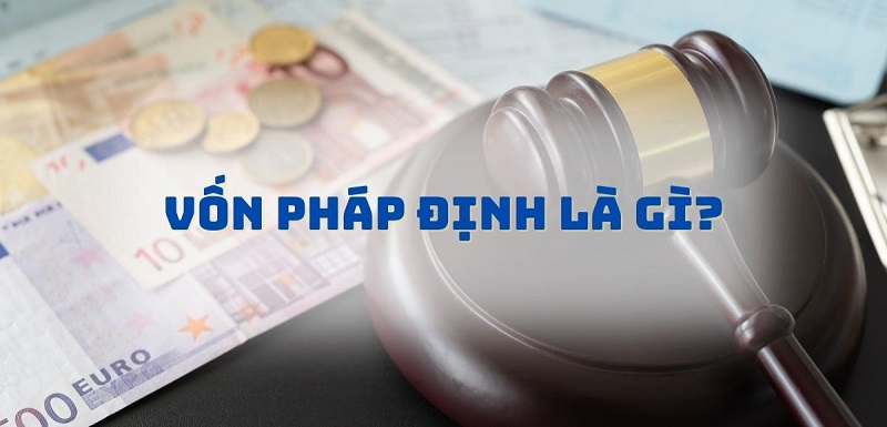 Vốn pháp định là gì?